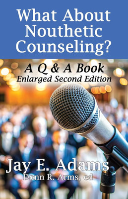 What About Nouthetic Counseling?: A Q & A Book