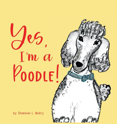 Yes, I'm a Poodle! - (Hardback or Cased Book)