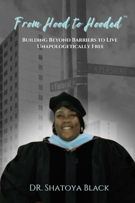 From Hood to Hooded: Building Beyond Barriers to Live Unapologetically Free