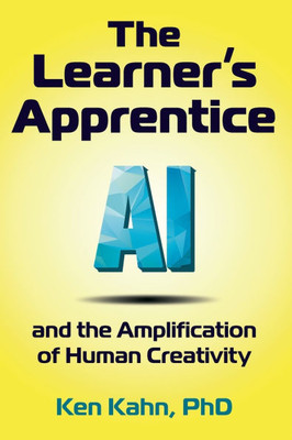 The Learner's Apprentice: AI and the Amplification of Human Creativity - (Hardback or Cased Book)