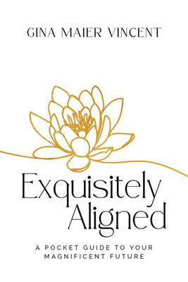 Exquisitely Aligned: A Pocket Guide to Your Magnificent Future