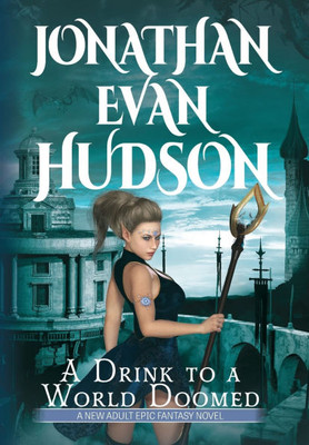 A Drink to a World Doomed: A New Adult Epic Fantasy Novel - (Hardback or Cased Book)