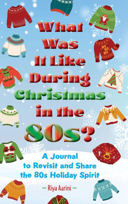 What Was It Like During Christmas in the 80s?: A Journal to Revisit and Share the 80s Holiday Spirit - (Hardback or Cased Book)
