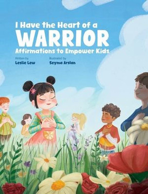 I Have the Heart of a Warrior: Affirmations to Empower Kids