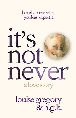 It'S Not Never: A Love Story