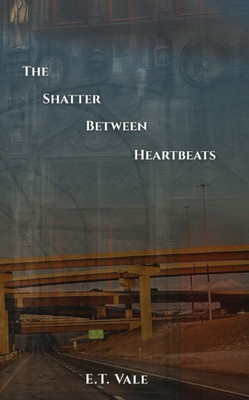 The Shatter Between Heartbeats - (Paperback or Softback)