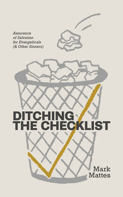 Ditching the Checklist: Assurance of Salvation for Evangelicals (and Other Sinners)