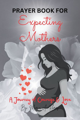 Prayer Book for Expecting Mothers: A Journey of Courage and Love - (Paperback or Softback)