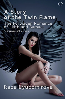 A Story of the Twin Flame: The Forbidden Romance of Lilith and Samael - 9781963038071