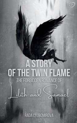 A Story of the Twin Flame: The Forbidden Romance of Lilith and Samael - 9781963038262
