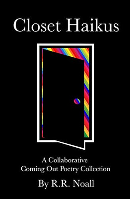Closet Haikus: A Collaborative Coming Out Poetry Collection