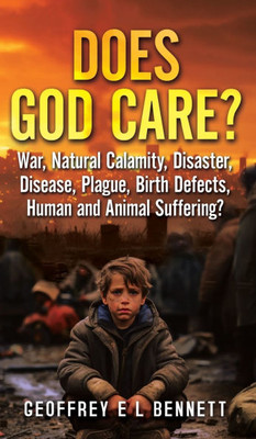 Does God Care?: War, Natural Calamity, Disaster, Disease, Plague, Birth Defects, Human and Animal Suffering? - (Hardback or Cased Book)