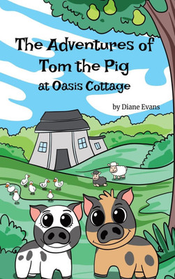 The Adventures of Tom The Pig at Oasis Cottage - (Hardback or Cased Book)