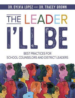 The Leader I'll Be: Best Practices for School Counselors and District Leaders
