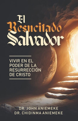 El Salvador Resucitado: Viviendo en el Poder de la Resurrección de Cristo