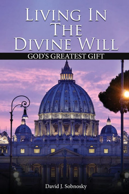 Living In The Divine Will: Gods Greatest Gift - (Paperback or Softback)