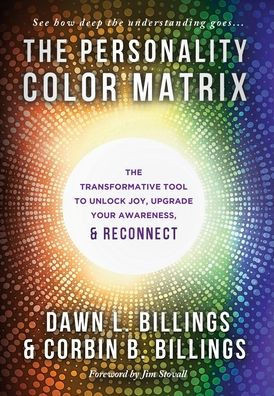 The Personality Color Matrix: The Transformative Tool to Unlock Joy, Upgrade Your Awareness, & Reconnect