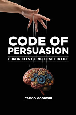Code of Persuasion: Chronicles of Influence in Life - (Paperback or Softback)