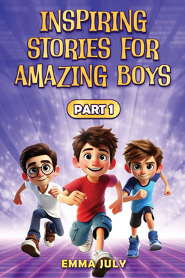 Inspiring Stories for Amazing Boys: A Motivational Book on Courage, Confidence, Friendship, Perseverance, and Kindness for Young Readers - Part - 1 - (Paperback or Softback)