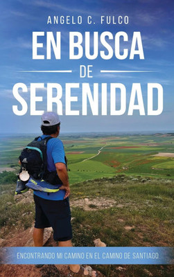 En Busca de Serenidad: Encontrando Mi Rumbo En el Camino de Santiago - (Hardback or Cased Book)