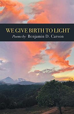 We Give Birth To Light: Poems