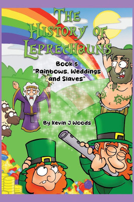 The History of Leprechauns: Book 5 "Rainbows, Weddings and Slaves"
