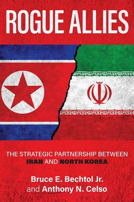 Rogue Allies: The Strategic Partnership Between Iran and North Korea - (Hardback or Cased Book)