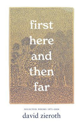 First Here and Then Far: Selected Poems 1971-2024