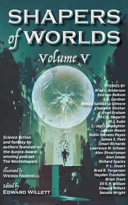 Shapers of Worlds Volume V: Science fiction and fantasy by authors featured on The Worldshapers podcast - (Hardback or Cased Book)