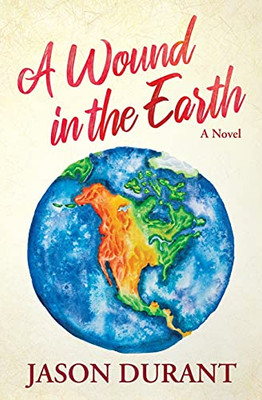 A Wound In The Earth: A Novel