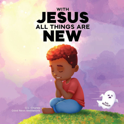 With Jesus All Things Are New: A kid's Bible story about transformation, repentance, and faith, featuring a Christian lesson on redemption for ages 4 - (Paperback or Softback)