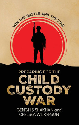 Preparing For the Child Custody War: Win The Battle and the War - (Hardback or Cased Book)