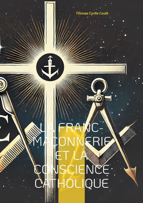La franc-maçonnerie et la conscience catholique: Une exploration du dialogue entre franc-maçonnerie et catholicisme