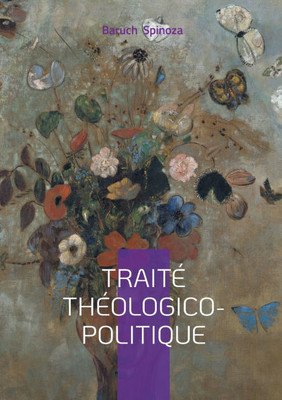 Traité théologico-politique: Philosophie, Liberté de pensée & Laïcité Démocratique au coeur de la pensée de Spinoza