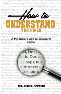 How to understand the Bible: A practical guide to scriptural clarity: A practical guide to scriptural clarity