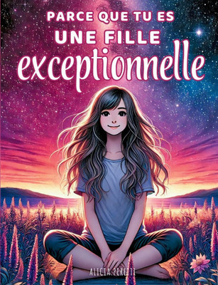 Parce que tu es une fille exceptionnelle: Des histoires inspirantes sur la confiance en soi, la bienveillance et le courage d'être soi-même
