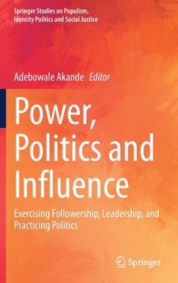Power, Politics and Influence: Exercising Followership, Leadership, and Practicing Politics