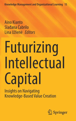 Futurizing Intellectual Capital: Insights on Navigating Knowledge-Based Value Creation