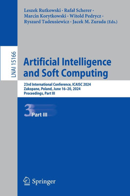 Artificial Intelligence and Soft Computing: 23rd International Conference, Icaisc 2024, Zakopane, Poland, June 16-20, 2024, Proceedings, Part III
