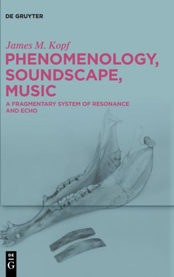 Phenomenology, Soundscape, Music: A Fragmentary System of Resonance and Echo