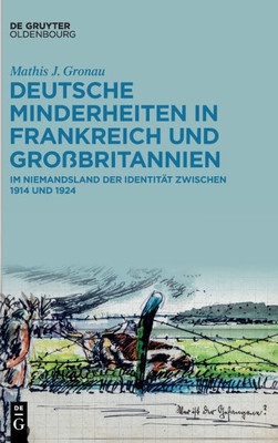 Deutsche Minderheiten in Frankreich Und Großbritannien: Im Niemandsland Der Identität Zwischen 1914 Und 1924