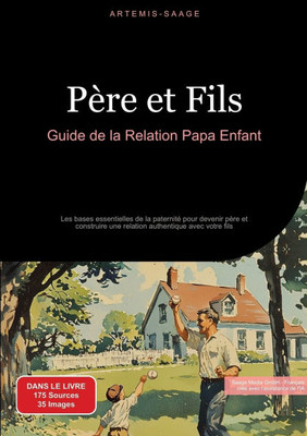 Père et Fils: Guide de la Relation Papa Enfant: Les bases essentielles de la paternité pour devenir père et construire une relation authentique avec v Père et Fils: Guide de la Relation Papa Enfant: Les bases essentielles de la paternité pour devenir père et construire une relation authentique avec v