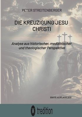 Die Kreuzigung Jesu Christi: Analyse aus historischer, medizinischer und theologischer Perspektive