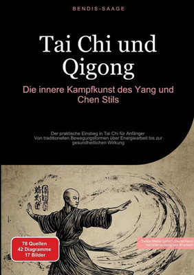Tai Chi und Qigong: Die innere Kampfkunst des Yang und Chen Stils: Der praktische Einstieg in Tai Chi für Anfänger - Von traditionellen Bewegungsforme