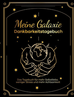 Meine Galaxie - Dankbarkeitstagebuch / Journal: Das Tagebuch für mehr Selbstliebe, weniger Stress und mehr Achtsamkeit - (Paperback or Softback)
