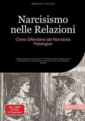 Narcisismo nelle Relazioni: Come Difendersi dal Narcisista Patologico: Guida pratica per riconoscere il narcisista covert, disarmare le manipolazioni