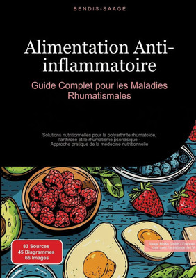 Alimentation Anti-inflammatoire: Guide Complet pour les Maladies Rhumatismales: Solutions nutritionnelles pour la polyarthrite rhumatoïde, l'arthrose