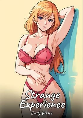 Strange Experience: Sexy Erotic Stories for Adults Illustrated with Hentai Images - Naked Illustrations - (Paperback or Softback)