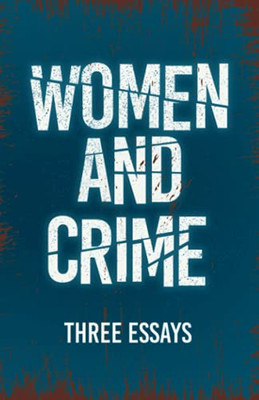 Women And Crime - Three Essays