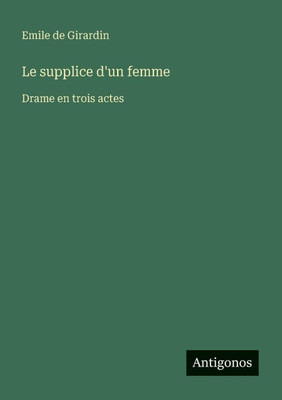 Le supplice d'un femme: Drame en trois actes
